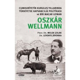 Cumhuriyetin Kuruluş Yıllarında Türkiye’de Hayvancılık Politikası ve Bir Macar Uzman - Oszkar Wellmann