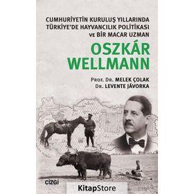 Cumhuriyetin Kuruluş Yıllarında Türkiye’de Hayvancılık Politikası ve Bir Macar Uzman - Oszkar Wellmann