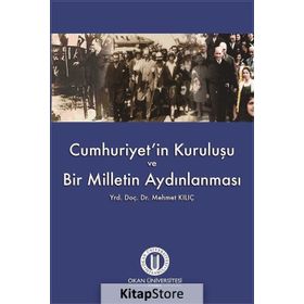 Cumhuriyet’in Kuruluşu ve Bir Milletin Aydınlanması - Mehmet Kılıç