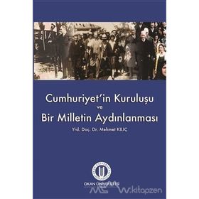 Cumhuriyet’in Kuruluşu ve Bir Milletin Aydınlanması - Mehmet Kılıç