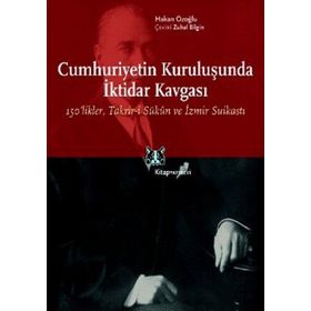 CUMHURIYETIN KURULUŞUNDA İKTİDAR KAVGASI 150LIKLER, TAKRIR-I SÜKÛN VE İZMIR SUIKASTI - HAKAN ÖZOĞLU