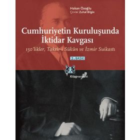 CUMHURIYETIN KURULUŞUNDA İKTİDAR KAVGASI 150LIKLER, TAKRIR-I SÜKÛN VE İZMIR SUIKASTI - HAKAN ÖZOĞLU
