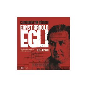 CUMHURIYETIN MİMARI ERNST ARNOLD EGLI - LEYLA ALPAGUT