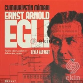 CUMHURIYETIN MİMARI ERNST ARNOLD EGLI - LEYLA ALPAGUT