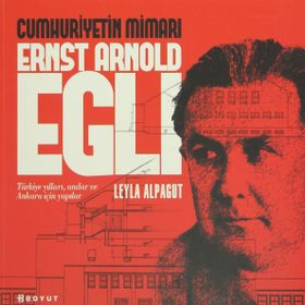 CUMHURIYETIN MİMARI ERNST ARNOLD EGLI - LEYLA ALPAGUT
