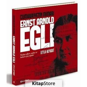 CUMHURIYETIN MİMARI ERNST ARNOLD EGLI - LEYLA ALPAGUT