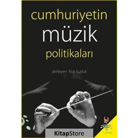 Cumhuriyetin Müzik Politikaları - Fırat Kutluk