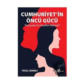 Cumhuriyet'in Öncü Gücü - Yücel İzmirli