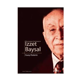 CUMHURIYETIN ÖNCÜ SANAYICISI İZZET BAYSAL - NURAY ÖZDEMİR