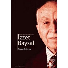 CUMHURIYETIN ÖNCÜ SANAYICISI İZZET BAYSAL - NURAY ÖZDEMİR