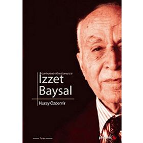 CUMHURIYETIN ÖNCÜ SANAYICISI İZZET BAYSAL - NURAY ÖZDEMİR