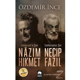 Cumhuriyet’in Şairi Nazım Hikmet, Cumhuriyetsiz Şair Necip Fazıl - Özdemir İnce