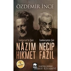 Cumhuriyet’in Şairi Nazım Hikmet, Cumhuriyetsiz Şair Necip Fazıl - Özdemir İnce