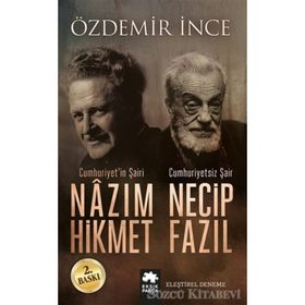Cumhuriyet’in Şairi Nazım Hikmet, Cumhuriyetsiz Şair Necip Fazıl - Özdemir İnce