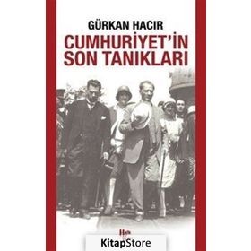 Cumhuriyet’in Son Tanıkları - Gürkan Hacır