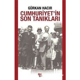 Cumhuriyet’in Son Tanıkları - Gürkan Hacır