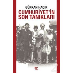 Cumhuriyet’in Son Tanıkları - Gürkan Hacır