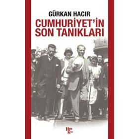 Cumhuriyet’in Son Tanıkları - Gürkan Hacır