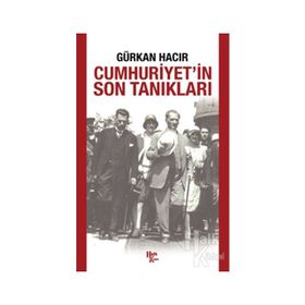 Cumhuriyet’in Son Tanıkları - Gürkan Hacır