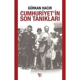 Cumhuriyet’in Son Tanıkları - Gürkan Hacır