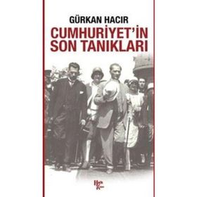 Cumhuriyet’in Son Tanıkları - Gürkan Hacır