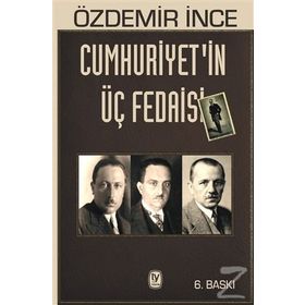 Cumhuriyetin Üç Fedaisi - Özdemir İnce
