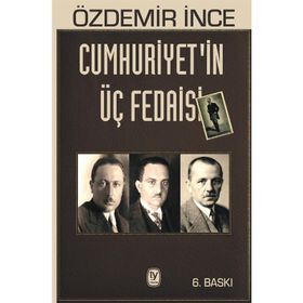 Cumhuriyetin Üç Fedaisi - Özdemir İnce