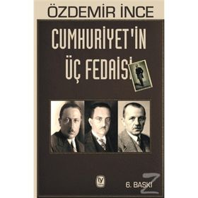 Cumhuriyetin Üç Fedaisi - Özdemir İnce