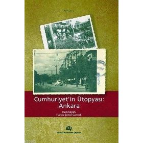 Cumhuriyetin Ütopyası: Ankara - Funda Şenol Cantek
