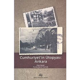 Cumhuriyetin Ütopyası: Ankara - Funda Şenol Cantek