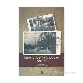 Cumhuriyetin Ütopyası: Ankara - Funda Şenol Cantek
