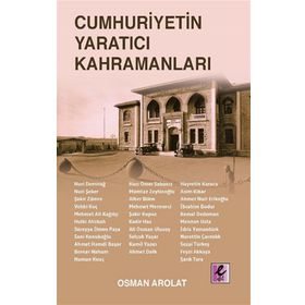 Cumhuriyetin Yaratıcı Kahramanları - Osman Arolat - Efil Yayınevi