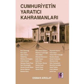 Cumhuriyetin Yaratıcı Kahramanları - Osman Arolat - Efil Yayınevi