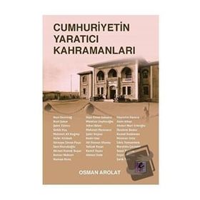 Cumhuriyetin Yaratıcı Kahramanları - Osman Arolat - Efil Yayınevi