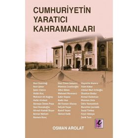 Cumhuriyetin Yaratıcı Kahramanları - Osman Arolat - Efil Yayınevi