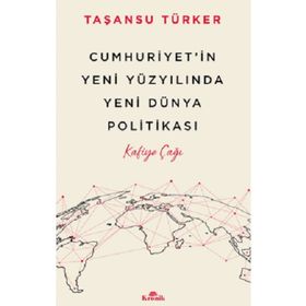 Cumhuriyetin Yeni Yüzyılında Yeni Dünya Politikası Kronik Kitap