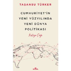 Cumhuriyetin Yeni Yüzyılında Yeni Dünya Politikası Kronik Kitap