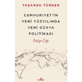 Cumhuriyetin Yeni Yüzyılında Yeni Dünya Politikası Kronik Kitap