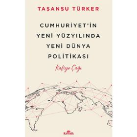 Cumhuriyetin Yeni Yüzyılında Yeni Dünya Politikası Kronik Kitap