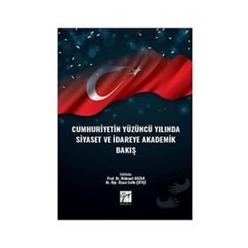 Cumhuriyetin Yüzüncü Yılında Siyaset ve İdareye Akademik Bakış - Kolektif
