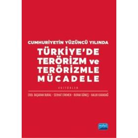 Cumhuriyetin Yüzüncü Yılında Türkiyede Terörizm ve Terörizmle Mücadele Nobel Akademik Yayıncılık