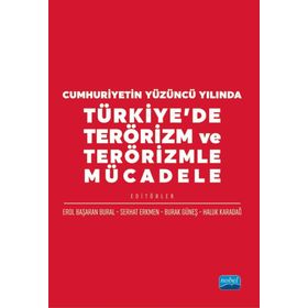 Cumhuriyetin Yüzüncü Yılında Türkiyede Terörizm ve Terörizmle Mücadele Nobel Akademik Yayıncılık