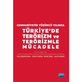 Cumhuriyetin Yüzüncü Yılında Türkiyede Terörizm ve Terörizmle Mücadele Nobel Akademik Yayıncılık