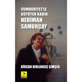 Cumhuriyet'le Büyüyen Kadın: Neriman Samurçay - Bircan Kırlangıç Şimşek