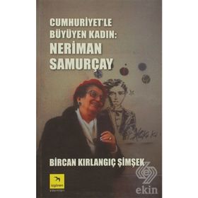 Cumhuriyet'le Büyüyen Kadın: Neriman Samurçay - Bircan Kırlangıç Şimşek