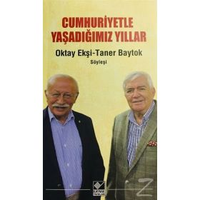 Cumhuriyetle Yaşadığımız Yıllar -Oktay Ekşi