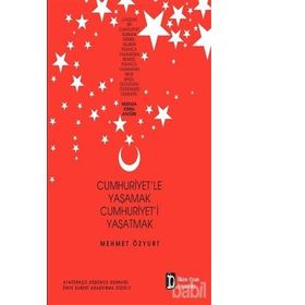 Cumhuriyet’le Yaşamak Cumhuriyet’i Yaşatmak - Mehmet Özyurt