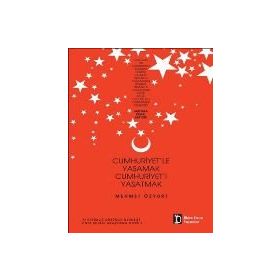 Cumhuriyet’le Yaşamak Cumhuriyet’i Yaşatmak - Mehmet Özyurt