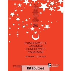 Cumhuriyet’le Yaşamak Cumhuriyet’i Yaşatmak - Mehmet Özyurt
