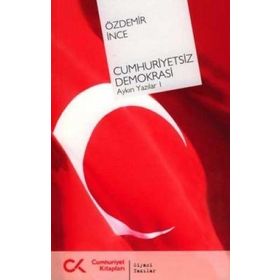 CUMHURIYETSIZ DEMOKRASI AYKIRI YAZILAR 1 - ÖZDEMİR İNCE